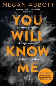 You Will Know Me - Megan Abbott (Paperback) 27-07-2017 Short-listed for International Thriller Awards best Hardcover 2017 (UK) and CWA Ian Fleming Steel Dagger 2017 (UK).