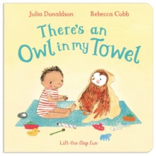 There's an Owl in My Towel - Julia Donaldson; Rebecca Cobb (Board book) 19-05-2016 