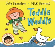 Toddle Waddle - Julia Donaldson; Nick Sharratt (Board book) 07-05-2015 