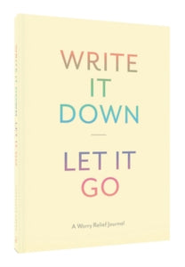 Write It Down, Let It Go: A Worry Relief Journal - Chronicle Books; Lindsay Kramer (Record book) 02-08-2016 