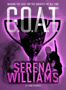 G.O.A.T. 2 G.O.A.T. - Serena Williams: Making the Case for the Greatest of All Time - Tami Charles (Paperback) 07-10-2020 