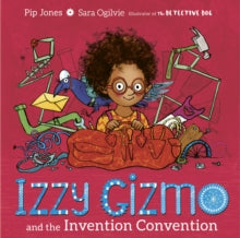 Izzy Gizmo and the Invention Convention - Pip Jones; Sara Ogilvie (Paperback) 17-10-2019 