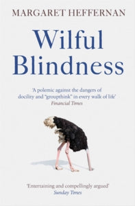 Wilful Blindness: Why We Ignore the Obvious - Margaret Heffernan (Paperback) 04-04-2019 