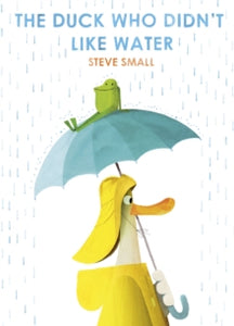 The Duck Who Didn't Like Water - Steve Small (Hardback) 15-04-2021 