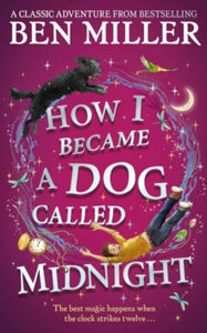 How I Became a Dog Called Midnight: The brand new magical adventure from the bestselling author of Diary of a Christmas Elf - Ben Miller (Hardback) 30-09-2021 