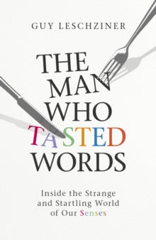 The Man Who Tasted Words: Inside the Strange and Startling World of Our Senses - Dr Guy Leschziner (Hardback) 03-02-2022 