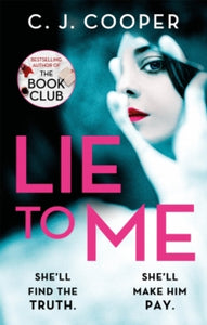 Lie to Me: A dark, compulsive thriller about obsession and revenge from the author of The Book Club - C. J. Cooper (Paperback) 12-05-2022 