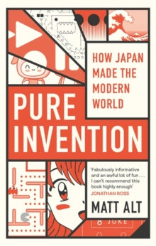 Pure Invention: How Japan Made the Modern World - Matt Alt (Paperback) 08-07-2021 