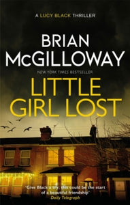 DS Lucy Black  Little Girl Lost: an addictive crime thriller set in Northern Ireland - Brian McGilloway (Paperback) 03-02-2022 