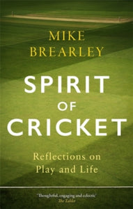 Spirit of Cricket: Reflections on Play and Life - Mike Brearley (Paperback) 01-07-2021 Long-listed for Cricket Society and MCC Book of the Year Award 2021 (UK).