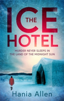 The Ice Hotel: a gripping Scandi-noir thriller - Hania Allen (Paperback) 05-08-2021 