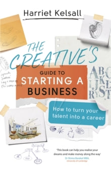 The Creative's Guide to Starting a Business: How to turn your talent into a career - Harriet Kelsall (Paperback) 20-09-2018 Short-listed for The Business Book Awards, Start-up Inspiration category 2019 (UK).