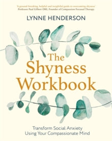 Compassion Focused Therapy  The Shyness Workbook: Take Control of Social Anxiety Using Your Compassionate Mind - Lynne Henderson (Paperback) 04-11-2021 