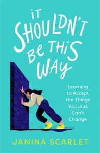 It Shouldn't Be This Way: Learning to Accept the Things You Just Can't Change - Dr Janina Scarlet (Paperback) 14-10-2021 