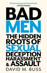 Bad Men: The Hidden Roots of Sexual Deception, Harassment and Assault - David Buss (Hardback) 01-07-2021 