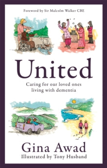 United: Caring for our loved ones living with dementia - Tony Husband; Gina Awad (Paperback) 02-06-2022 