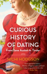 The Curious History of Dating: From Jane Austen to Tinder - Nichi Hodgson (Paperback) 06-01-2022 