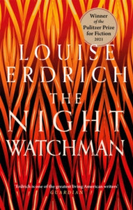 The Night Watchman: Winner of the Pulitzer Prize in Fiction 2021 - Louise Erdrich (Paperback) 04-03-2021 