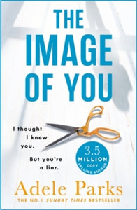 The Image of You: I thought I knew you. But you're a LIAR. - Adele Parks (Paperback) 22-02-2018 