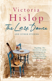 The Last Dance and Other Stories: Powerful stories from million-copy bestseller Victoria Hislop 'Beautifully observed' - Victoria Hislop (Paperback) 23-05-2013 