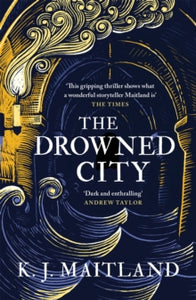 Daniel Pursglove  The Drowned City: Treason. Lies. Conspiracy. One man must uncover the truth. - K. J. Maitland (Paperback) 28-10-2021 