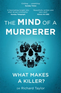 The Mind of a Murderer: A glimpse into the darkest corners of the human psyche, from a leading forensic psychiatrist - Richard Taylor (Paperback) 22-07-2021 