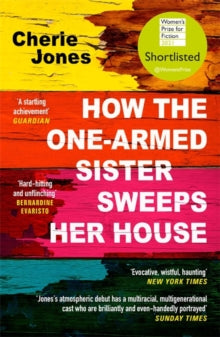 How the One-Armed Sister Sweeps Her House: Shortlisted for the 2021 Women's Prize for Fiction - Cherie Jones (Paperback) 01-07-2021 