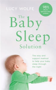 The Baby Sleep Solution: The stay-and-support method to help your baby sleep through the night - Lucy Wolfe (Paperback) 20-06-2019 