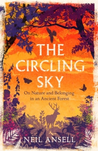 The Circling Sky: On Nature and Belonging in an Ancient Forest - Neil Ansell (Paperback) 14-04-2022 