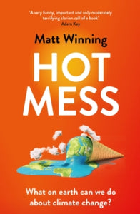 Hot Mess: What on earth can we do about climate change? - Matt Winning (Paperback) 23-06-2022 