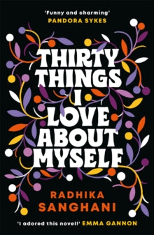 Thirty Things I Love About Myself: The 'witty', 'uplifting', 'inspiring', 'fresh', 'joyful' novel you must not miss! - Radhika Sanghani (Hardback) 20-01-2022 