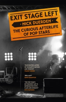 Exit Stage Left: The curious afterlife of pop stars - Nick Duerden (Hardback) 28-04-2022 