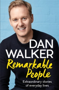 Remarkable People: Extraordinary Stories of Everyday Lives - Dan Walker, Jr. (Paperback) 13-05-2021 