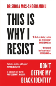 This is Why I Resist: Don't Define My Black Identity - Dr Dr Shola Mos-Shogbamimu (Paperback) 31-03-2022 