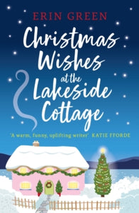 Christmas Wishes at the Lakeside Cottage: The perfect cosy read of friendship and family - Erin Green (Paperback) 28-09-2023 