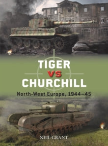 Duel  Tiger vs Churchill: North-West Europe, 1944-45 - Neil Grant; Richard Chasemore (Paperback) 20-01-2022 