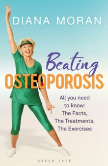 Beating Osteoporosis: The Facts, The Treatments, The Exercises - Diana Moran (Paperback) 13-06-2019 