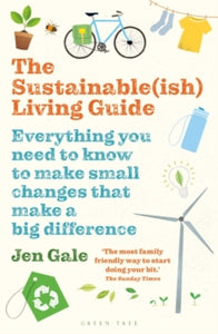 The Sustainable(ish) Living Guide: Everything you need to know to make small changes that make a big difference - Jen Gale (Paperback) 09-01-2020 