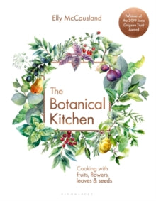 The Botanical Kitchen: Cooking with fruits, flowers, leaves and seeds - Elly McCausland (Hardback) 19-03-2020 Joint winner of The Jane Grigson Trust Award for New Food and Drink Writers 2019 (UK).