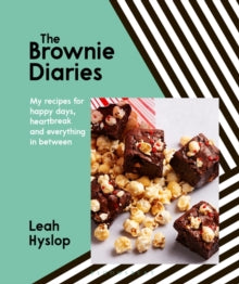 The Brownie Diaries: My Recipes for Happy Times, Heartbreak and Everything in Between - Leah Hyslop (Hardback) 17-02-2022 