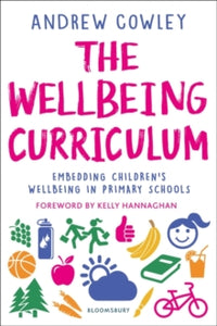 The Wellbeing Curriculum: Embedding children's wellbeing in primary schools - Andrew Cowley (Education Leader, UK) (Paperback) 14-10-2021 