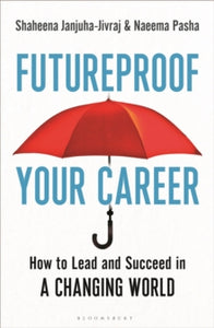 Futureproof Your Career: How to Lead and Succeed in a Changing World - Shaheena Janjuha-Jivraj; Naeema Pasha (Paperback) 14-10-2021 