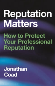 Reputation Matters: How to Protect Your Professional Reputation - Jonathan Coad (Hardback) 28-04-2022 