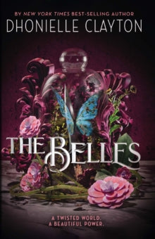 The Belles: The NYT bestseller by the author of TINY PRETTY THINGS - Dhonielle Clayton (Paperback) 06-09-2018 