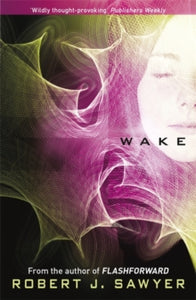 Wake - Robert J Sawyer (Paperback) 05-09-2019 Short-listed for John W Campbell Award 2010 (UK).