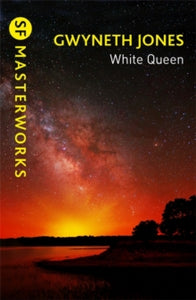 S.F. Masterworks  White Queen - Gwyneth Jones (Paperback) 02-09-2021 