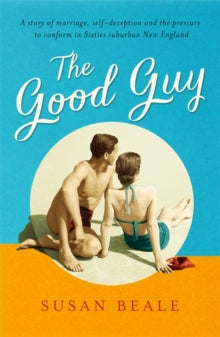 The Good Guy: A deeply compelling novel about love and marriage set in 1960s suburban America - Susan Beale (Paperback) 09-03-2017 Short-listed for Costa First Novel Award 2016.