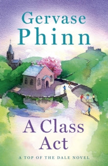 Top of the Dale  A Class Act: Book 3 in the delightful new Top of the Dale series by bestselling author Gervase Phinn - Gervase Phinn (Paperback) 14-10-2021 