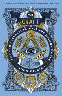 The Craft: How the Freemasons Made the Modern World - John Dickie (Paperback) 13-05-2021 