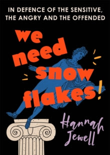 We Need Snowflakes: In defence of the sensitive, the angry and the offended. As featured on R4 Woman's Hour - Hannah Jewell (Hardback) 27-01-2022 